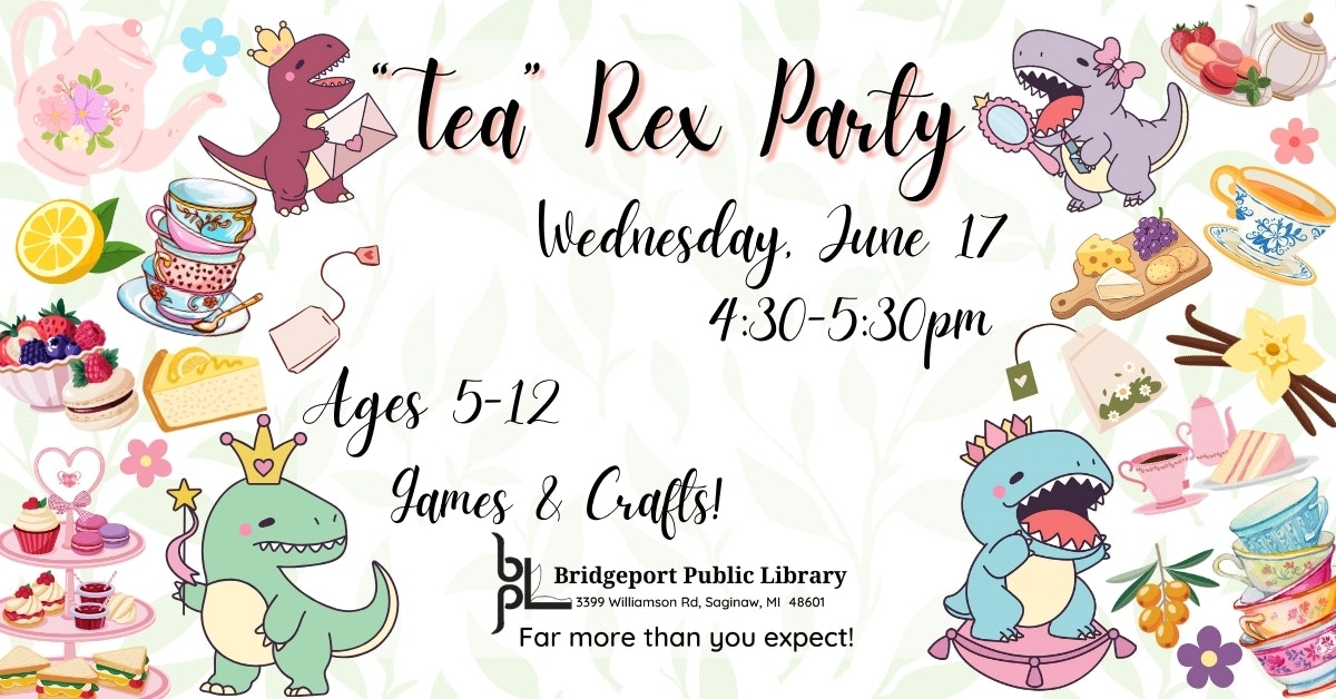 "Tea" Rex Party at Bridgeport Public Library on June 17, 4:30-5:30 PM. For ages 5-12, with games and crafts!