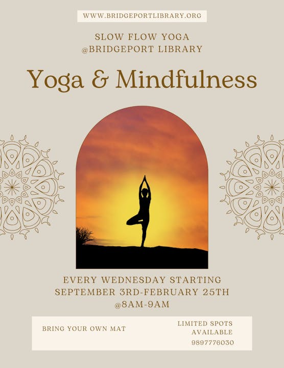 Slow Flow Yoga at Bridgeport Library, Wednesdays 8-9AM, Sept 3-Feb 25. Bring mat. Limited spots: 9897776030.