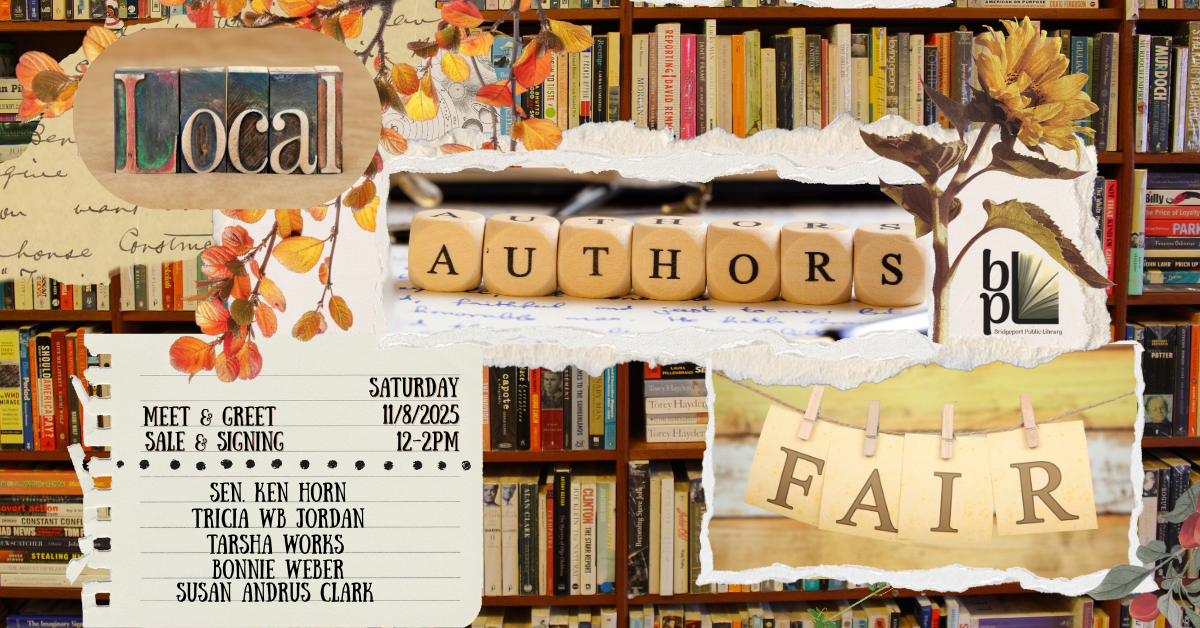 Local Authors Fair at Bridgeport Public Library on 11/8/2025, 12-2PM. Meet & greet, sale & signing with listed authors.
