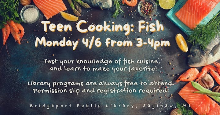 Teen cooking event focused on fish at Bridgeport Public Library on April 6, 3-4 PM. Free, but registration needed!