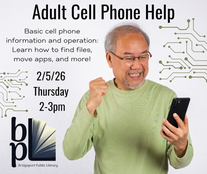 An event for adults at Bridgeport Public Library on 2/5/26 to learn basic cell phone operations and apps.