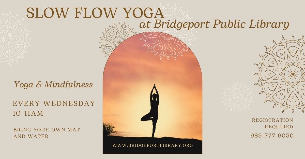 Slow Flow Yoga at Bridgeport Public Library, every Wednesday 10-11 AM. Bring a mat and water. Registration required.