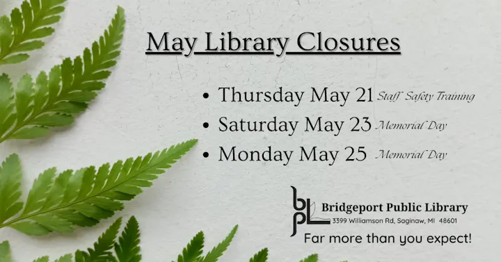 The image lists library closures in May: May 21 for staff training, May 23 and May 25 for Memorial Day.