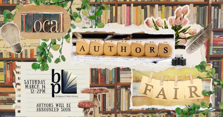 Promotional collage for a local authors fair at Bridgeport Public Library on March 14, 12-2 PM. Authors will be announced soon.