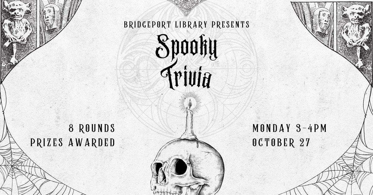 Bridgeport Library hosts Spooky Trivia with 8 rounds and prizes, on Monday, October 27, from 3-4 PM. Sketched skull and spiderwebs.