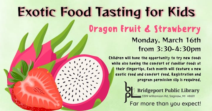 Kids' exotic food tasting featuring dragon fruit and strawberry on March 16, 3:30-4:30 PM at Bridgeport Public Library. Registration needed.
