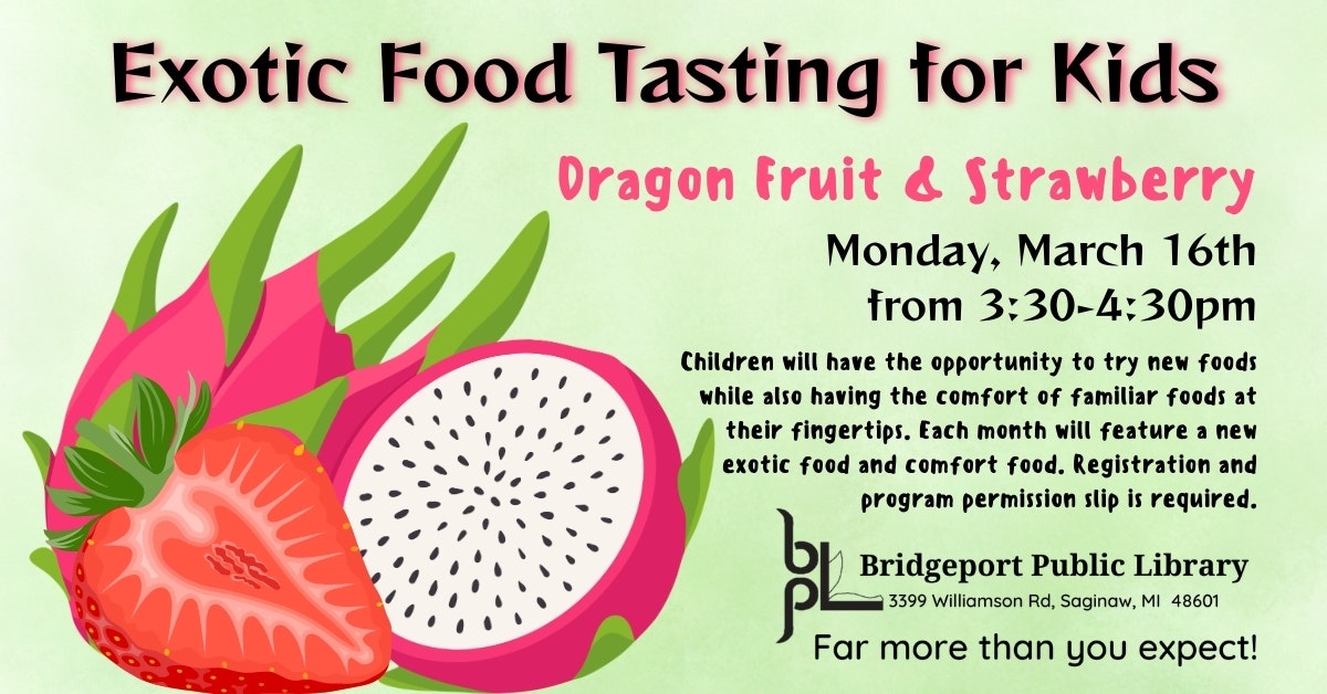 Kids' exotic food tasting featuring dragon fruit and strawberry on March 16, 3:30-4:30 PM at Bridgeport Public Library. Registration needed.