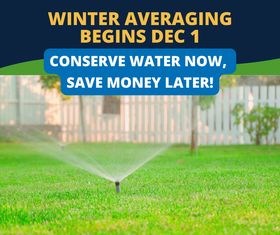 Winter averaging begins Dec 1. Conserve water now, save money later!