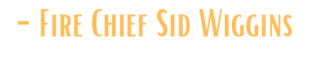 Textual signature/image of "Fire Chief Sid Wiggins."