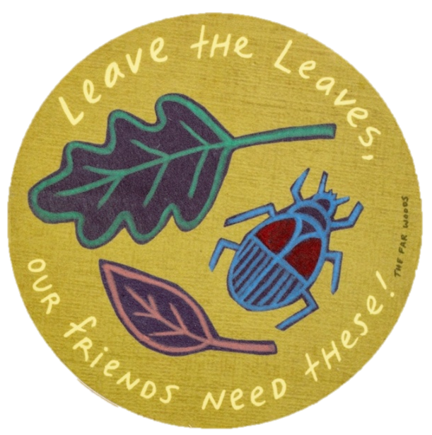 A colorful circular design featuring leaves and a beetle, with the text: "Leave the Leaves, our friends need these!"