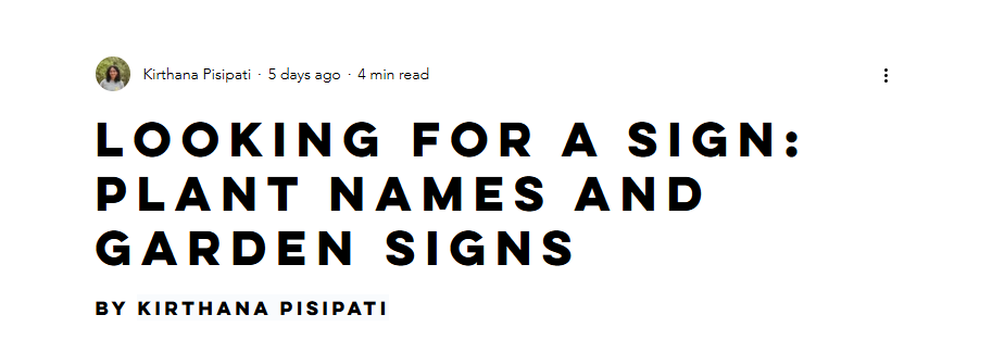 Article titled "Looking for a Sign: Plant Names and Garden Signs" by Kirthana Pisipati.