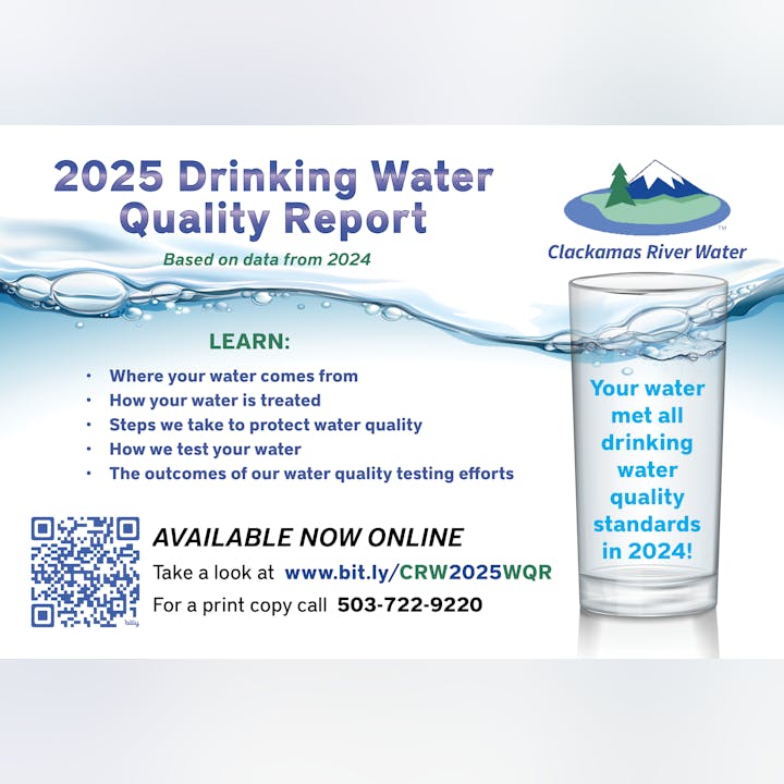 2025 Drinking Water Quality Report, Clackamas River Water. Details on water source, treatment, quality. Available online or by phone.