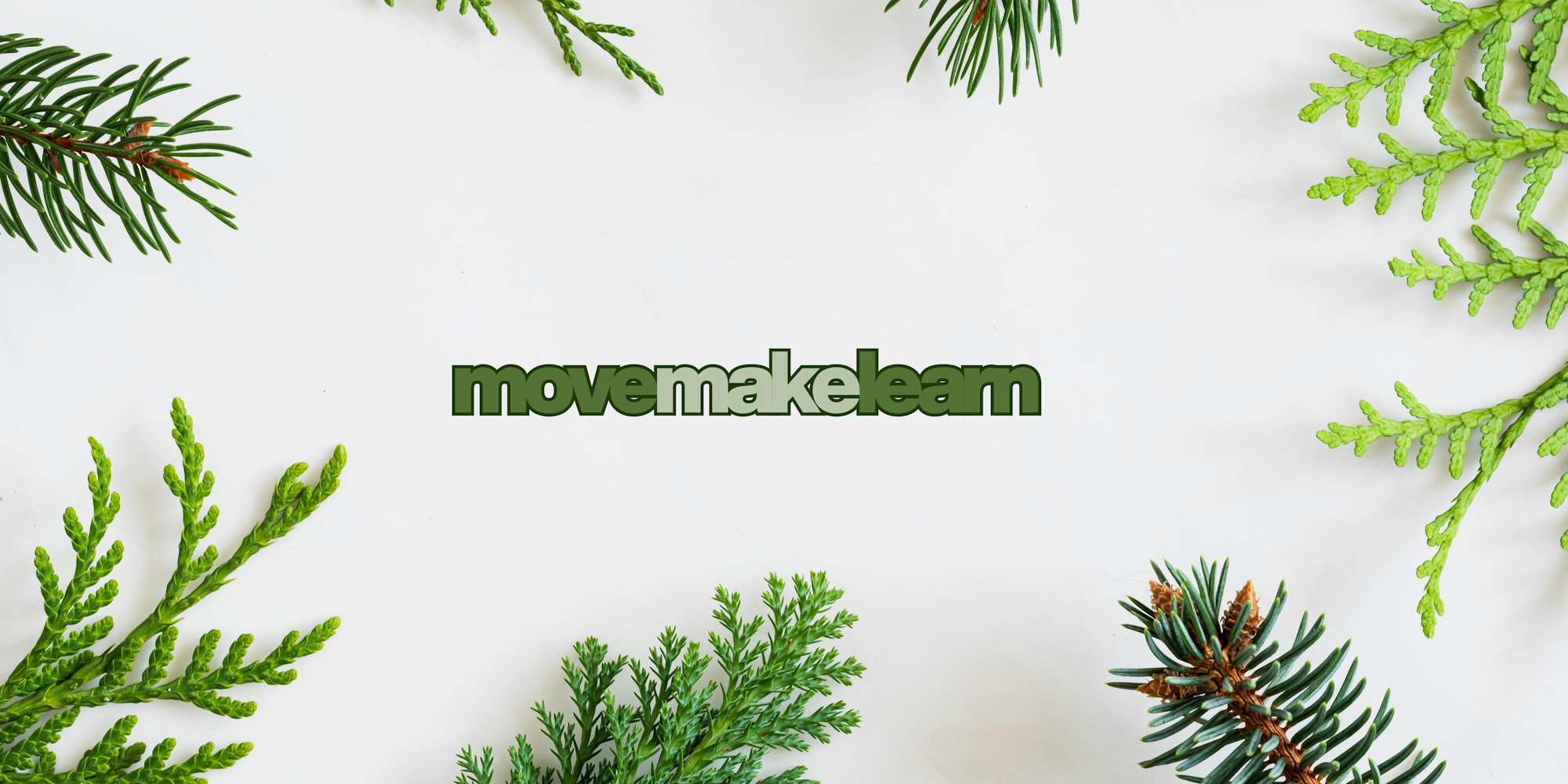 A flat lay of green foliage surrounds the text "movemakelearn" on a light background.
