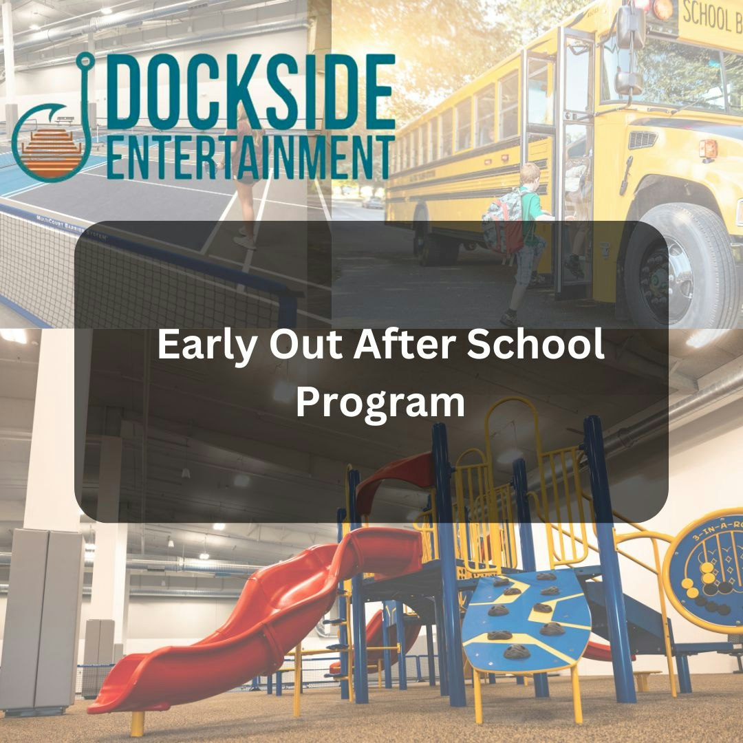 Image promotes Dockside Entertainment's "Early Out After School Program" with visuals of activities, a school bus, and a playground.