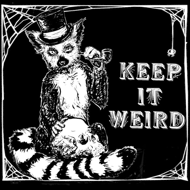 A lemur with a top hat and pipe holds a skull. Text: "KEEP IT WEIRD." Web corners decorate the black background.
