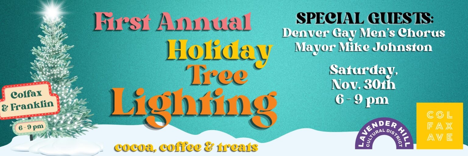 Holiday Tree Lighting event at Colfax & Franklin, Nov 30, 6-9pm, featuring Denver Gay Men’s Chorus and Mayor Mike Johnston.