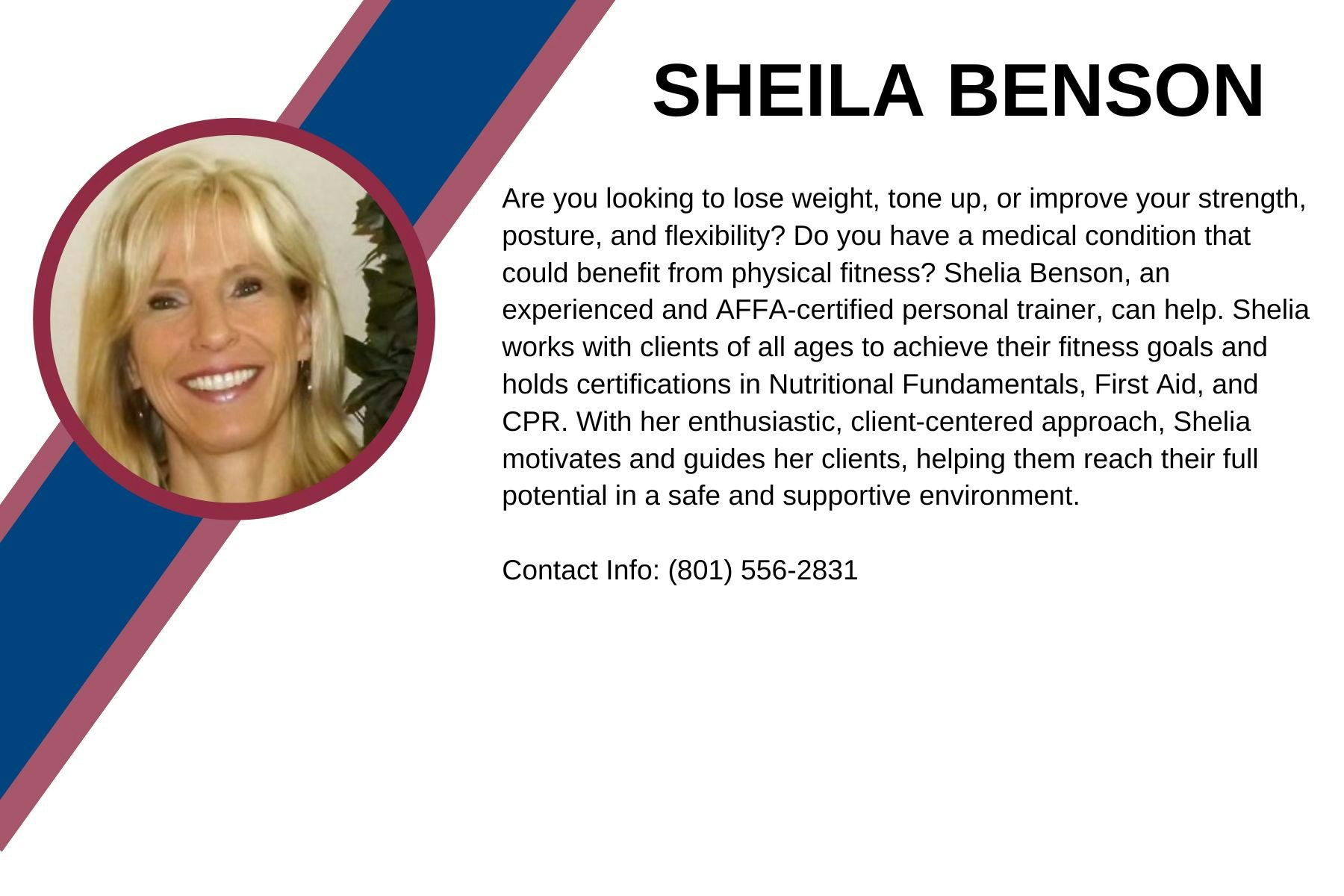 Sheila Benson, an AFAA-certified personal trainer, helps clients achieve fitness goals. Contact: (801) 556-2831.