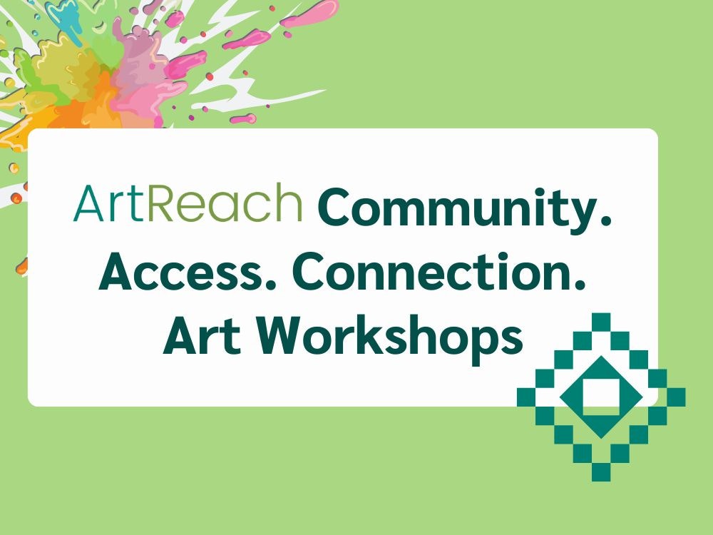 The image promotes ArtReach workshops focused on community, access, and connection through art.