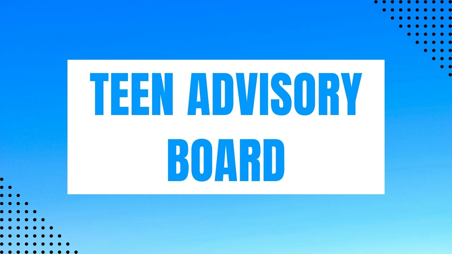 Text "Teen Advisory Board" on a blue gradient background.
