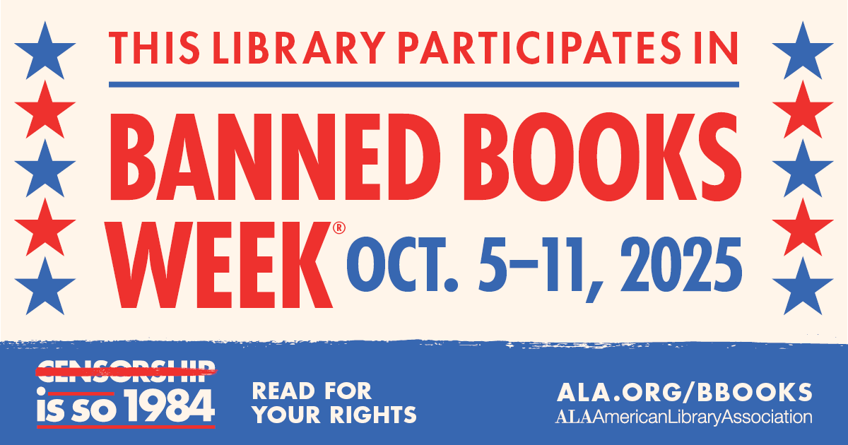 Library participates in Banned Books Week, Oct. 5-11, 2025. "Read for your rights." "Censorship is so 1984." ALA.org/bbooks.