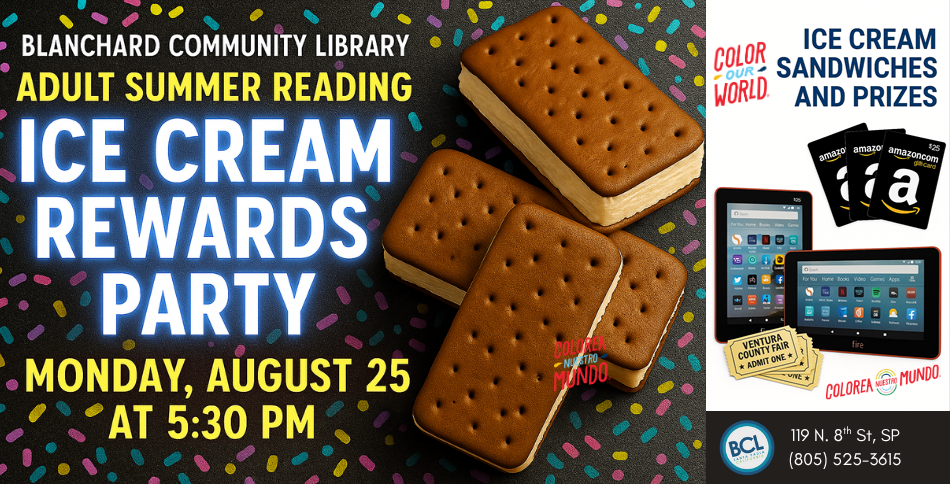 Ice Cream Rewards Party at Blanchard Library on Monday, August 25 at 5:30 PM. Ice cream sandwiches and prizes available.