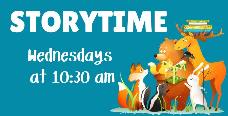 Storytime announcement with bear, fox, skunk, rabbit, and moose gathered over a book. Wednesdays at 10:30 am.