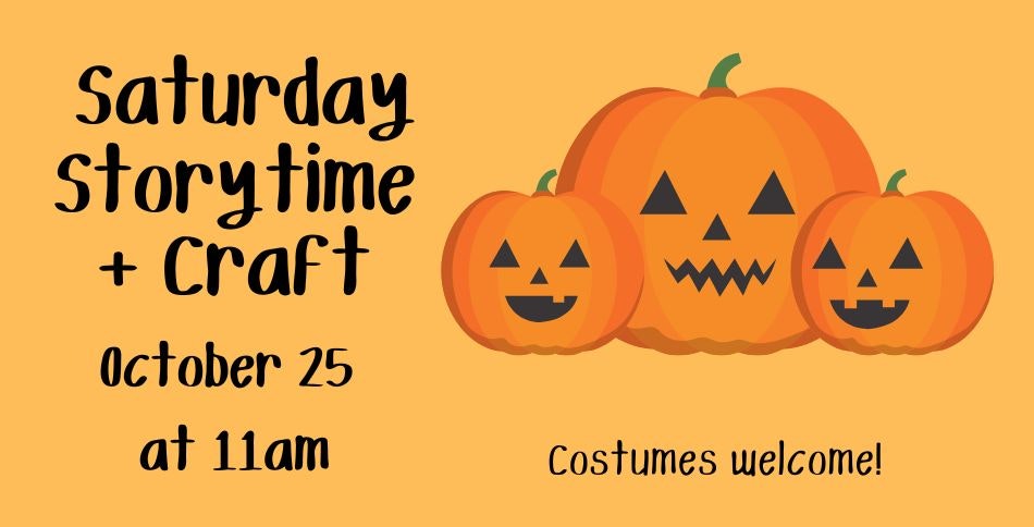 "Saturday Storytime + Craft" event on October 25 at 11am, featuring jack-o'-lanterns. Costumes welcome!