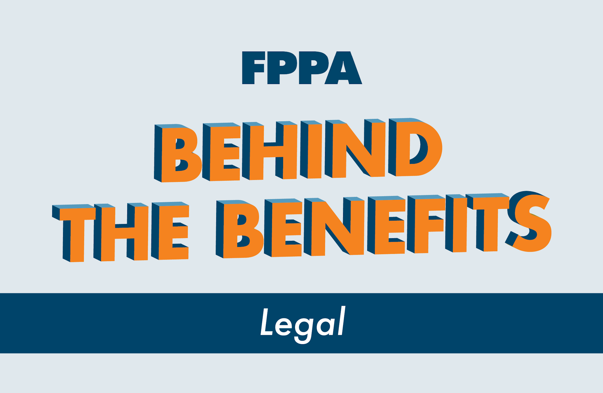 The image features bold text that reads "FPPA BEHIND THE BENEFITS" with "Legal" at the bottom, suggesting a focus on legal aspects of benefits.