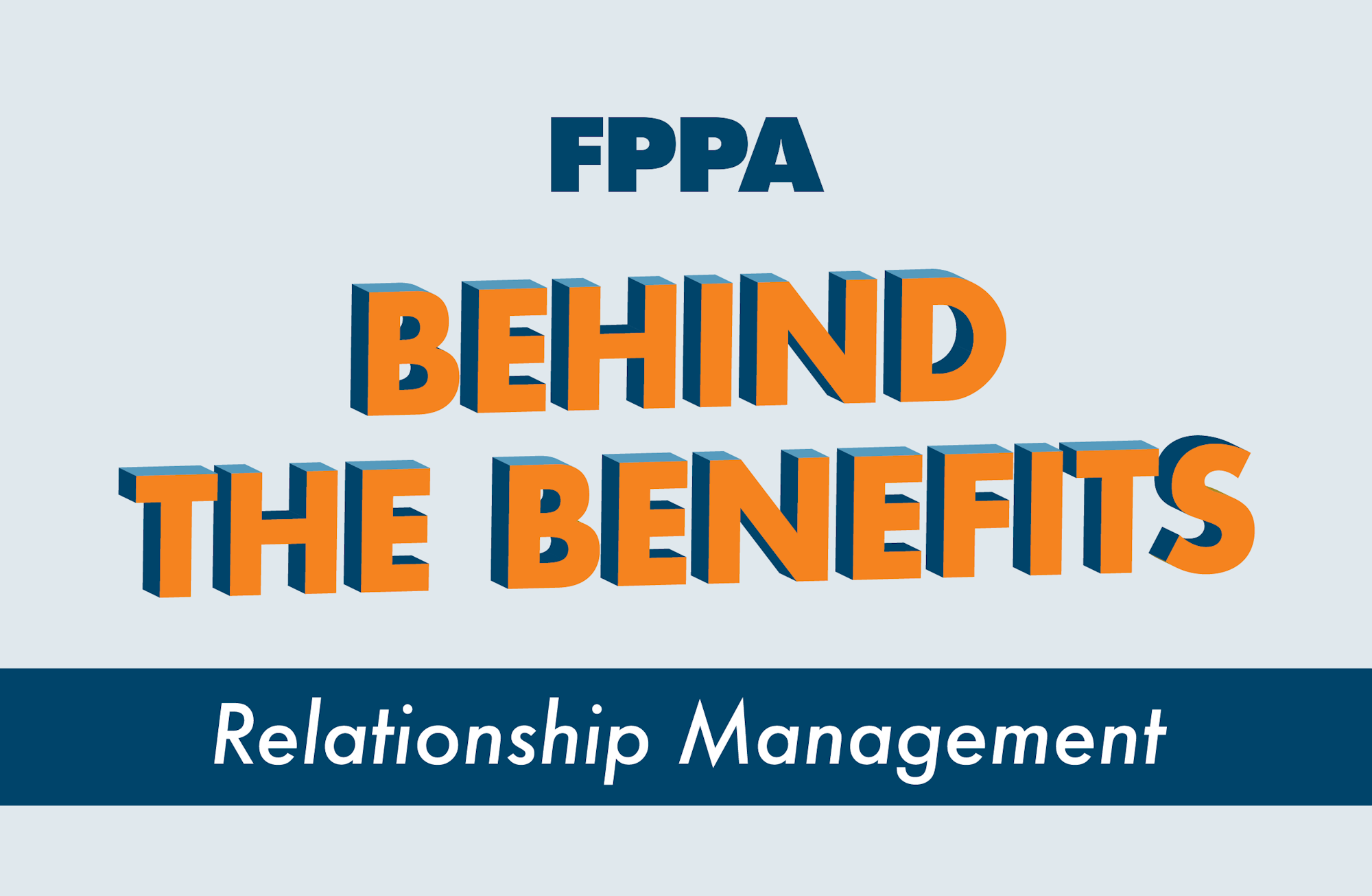 The image features bold text stating "FPPA Behind the Benefits" with a subtitle "Relationship Management."