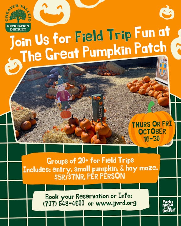 Field trip at The Great Pumpkin Patch, Oct 16-30. Groups of 20+. Entry, small pumpkin, hay maze. $5R/$7NR. Info: (707) 648-4600.