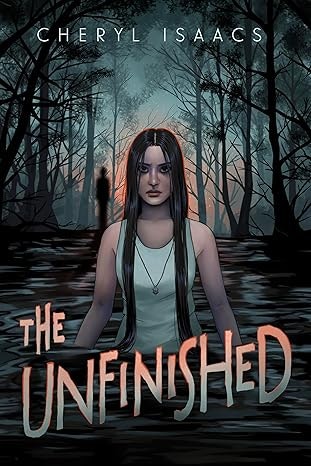 A book cover titled "The Unfinished" by Cheryl Isaacs, featuring a woman in a forest with a mysterious, eerie backdrop.