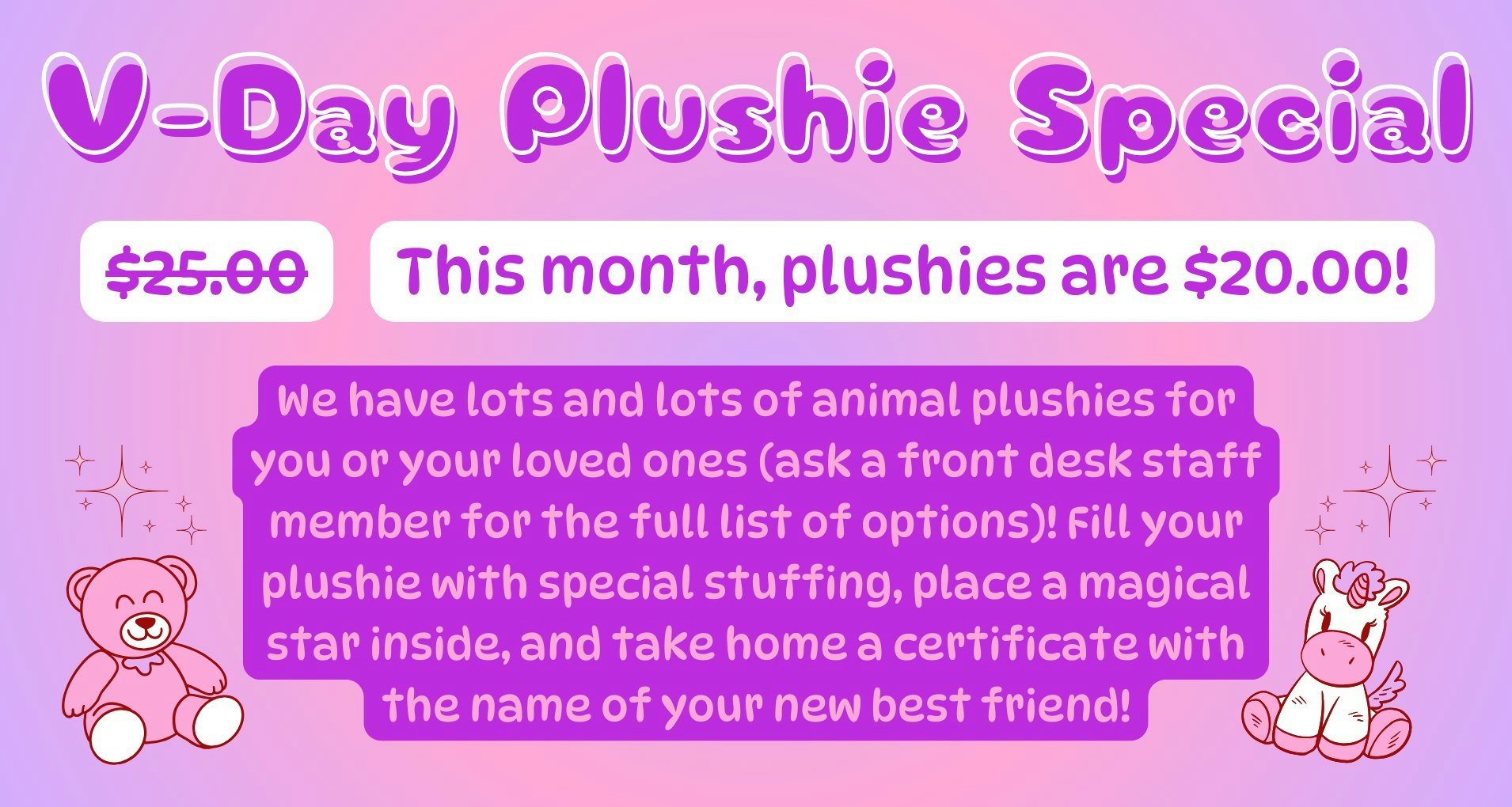 V-Day Plushie Special: Plushies are $20.00. Customizable with special stuffing and a certificate.