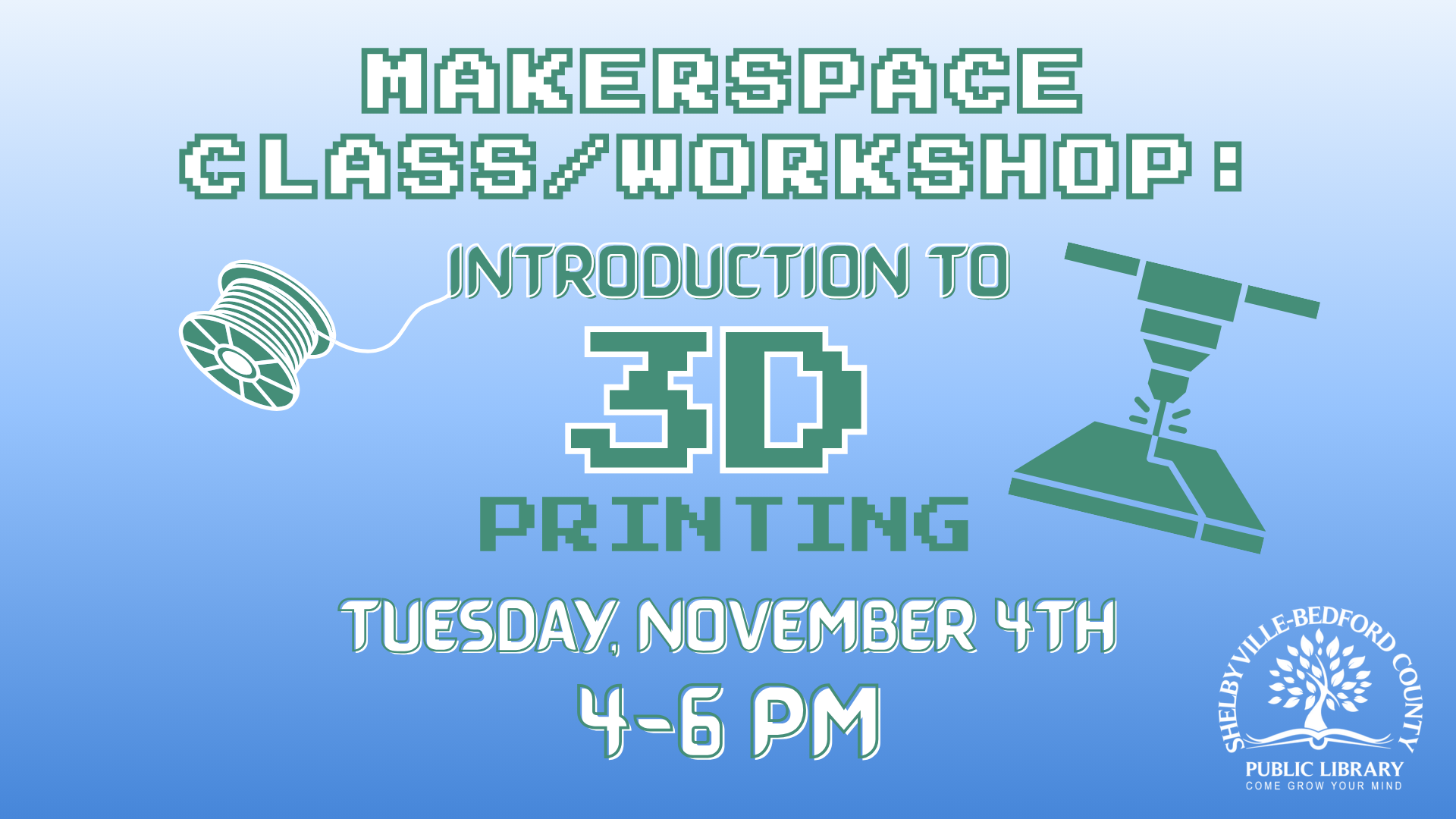 Makerspace class: Intro to 3D printing, Tuesday, November 4th, 4-6 PM at Shelbyville-Bedford County Public Library.