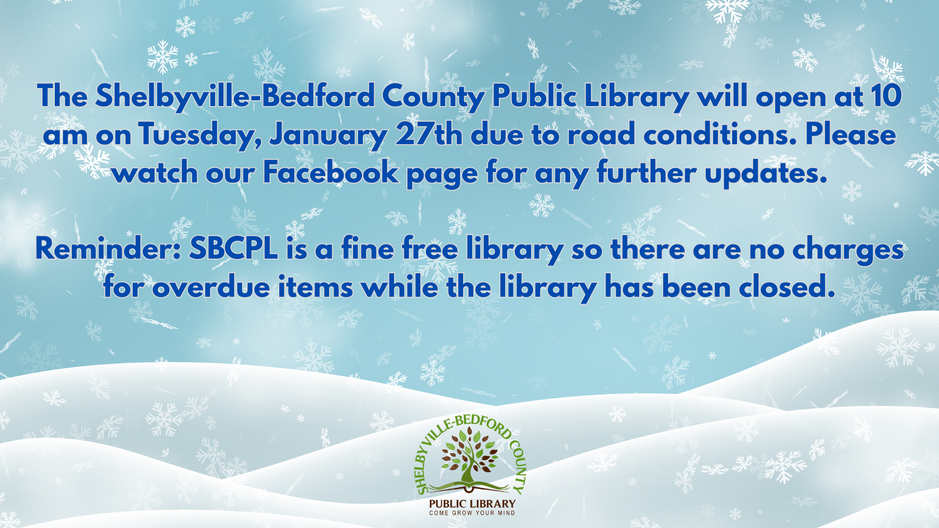 The Shelbyville-Bedford County Public Library will open at 10 AM on January 27th due to road conditions. It's fine-free for overdue items.