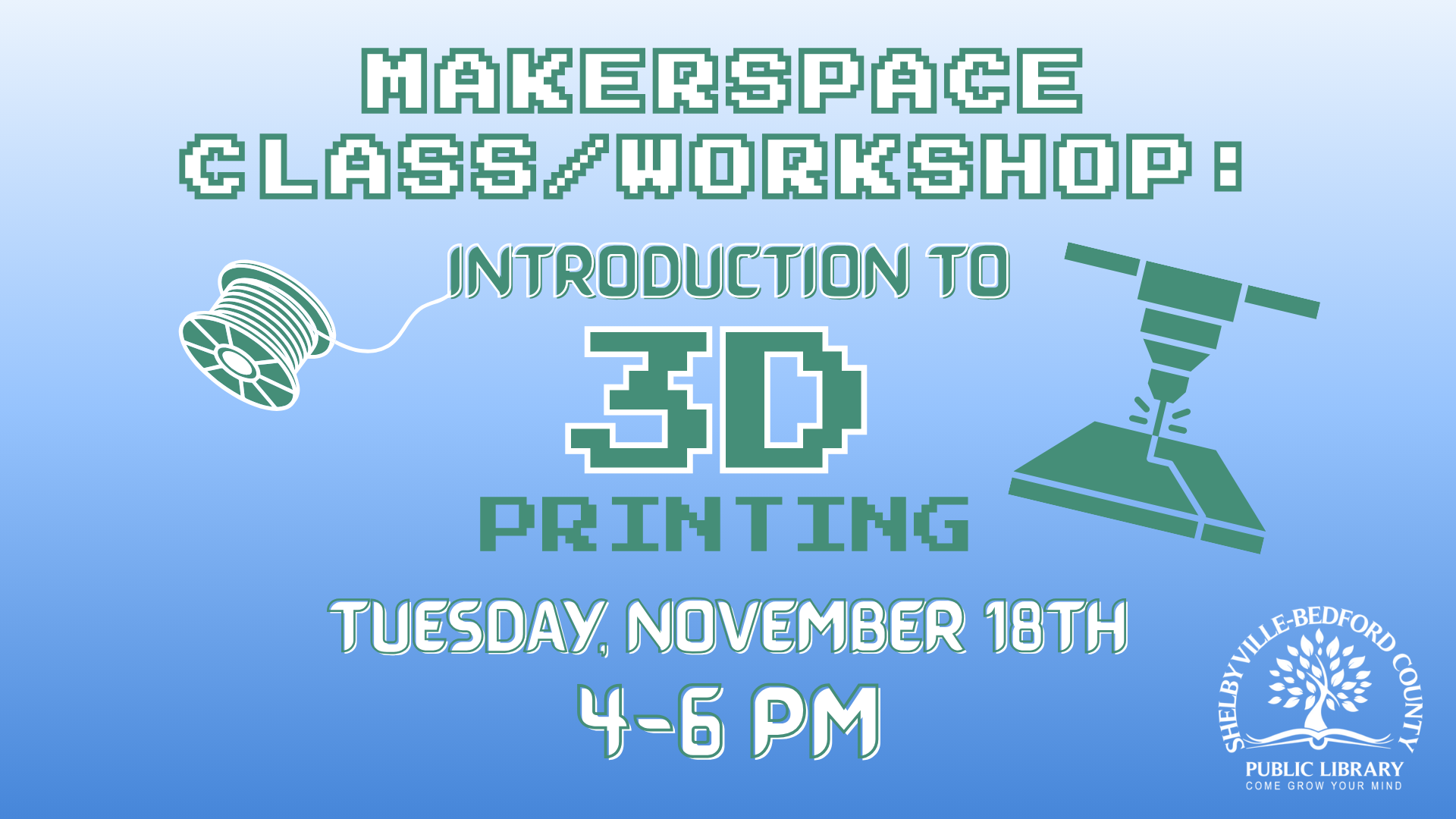 Makerspace class/workshop on 3D printing, November 18th, 4-6 PM at Shelbyville-Bedford County Library.