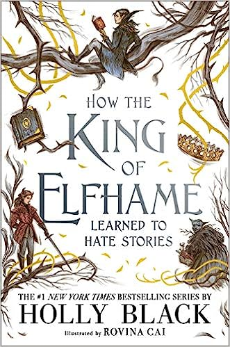 Book cover: "How the King of Elfhame Learned to Hate Stories" by Holly Black, with intricate illustrations of characters and trees.