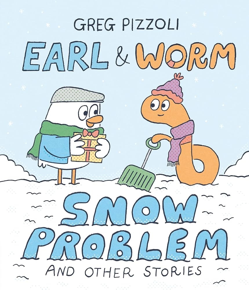 Cover of "Earl & Worm: Snow Problem and Other Stories" by Greg Pizzoli, featuring a snowman with a gift and a worm with a shovel.