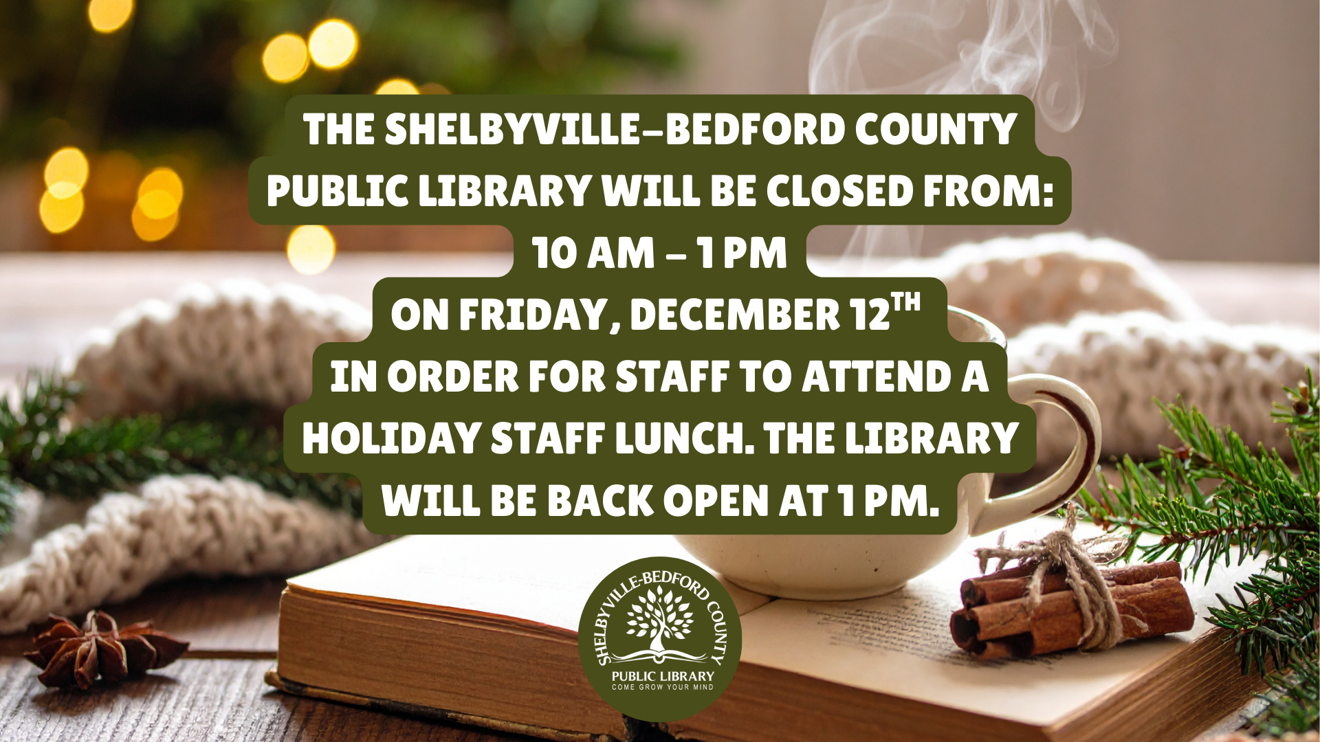 The Shelbyville-Bedford County Public Library will close on December 12th from 10 AM to 1 PM for a holiday staff lunch.
