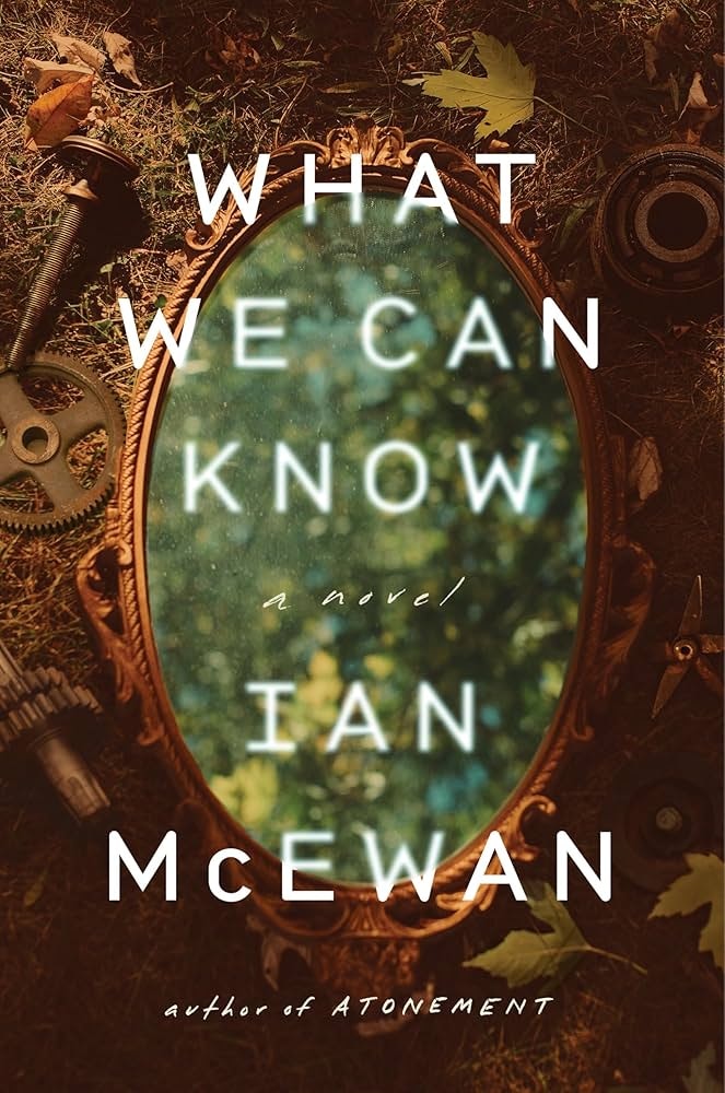 A book cover titled "What We Can Know" by Ian McEwan, featuring leaves and mechanical parts around an oval frame.