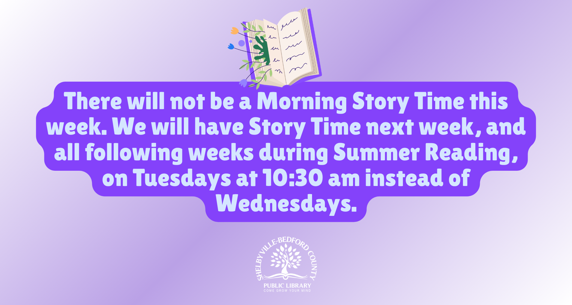 Story Time moved to Tuesdays at 10:30 am from next week and during Summer Reading; no session this week.