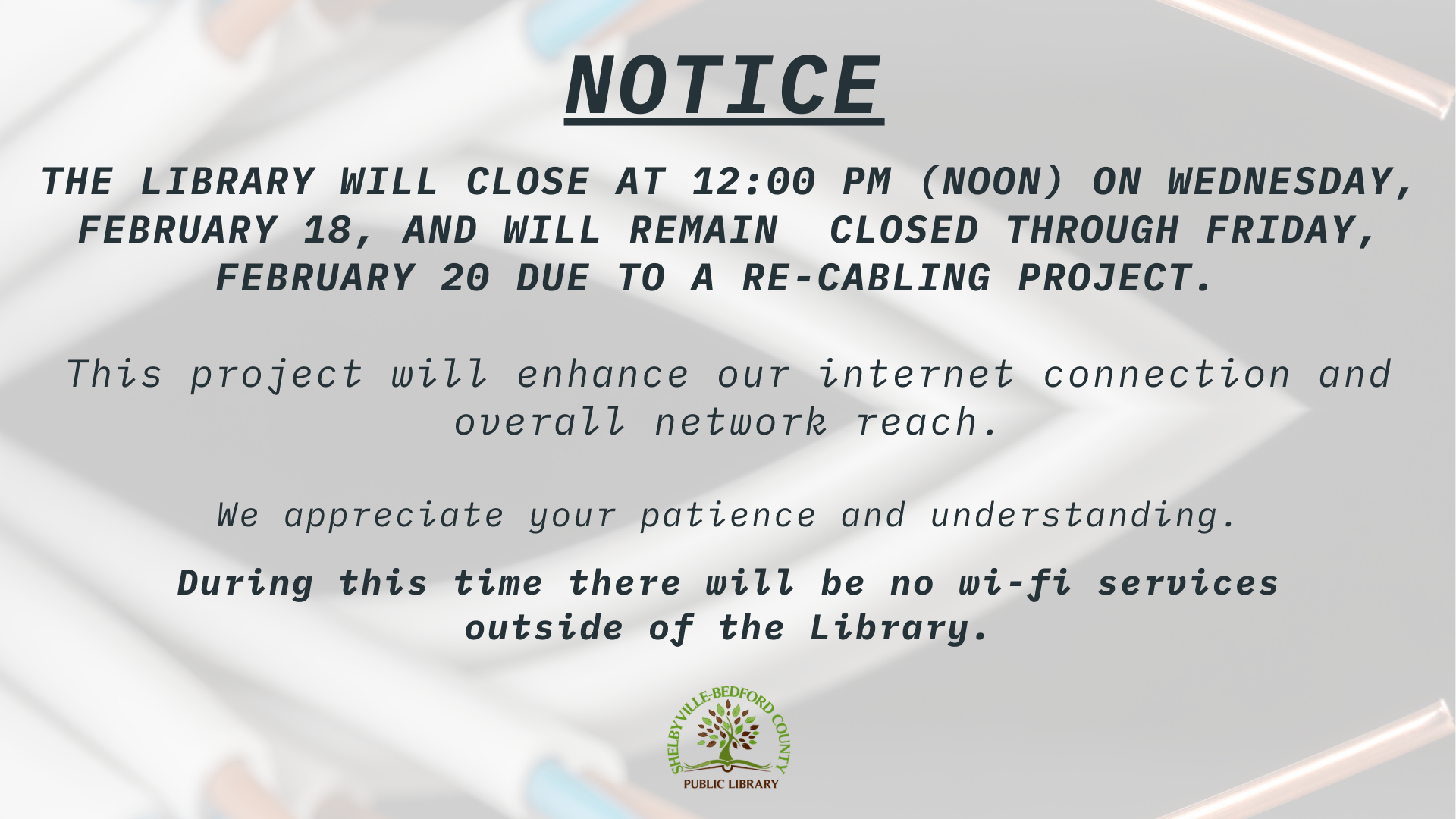 The library will close at noon on Feb 18 for re-cabling, reopening Feb 20. No Wi-Fi outside during this time.