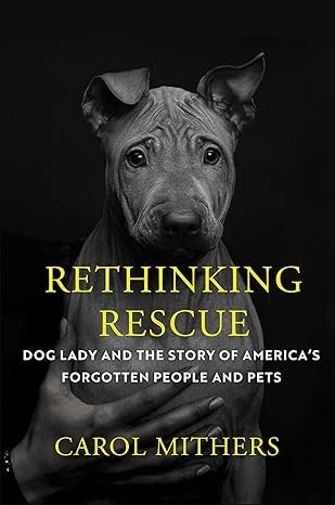 A book cover titled "Rethinking Rescue" with a dog and text about America's forgotten people and pets, by Carol Mithers.