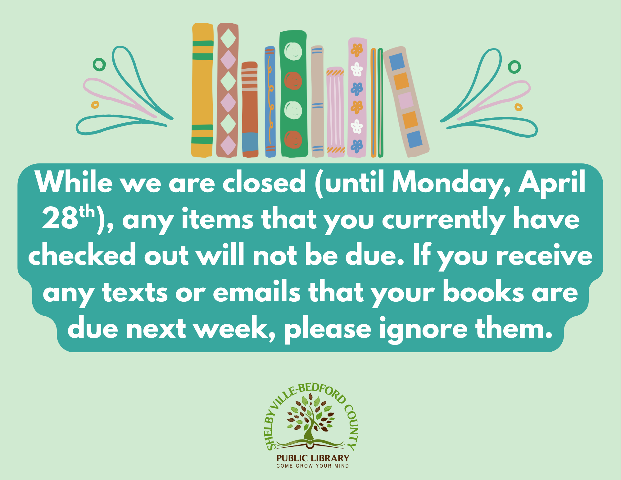 Library closed until April 28th; checked-out items not due. Ignore notifications of book due dates.