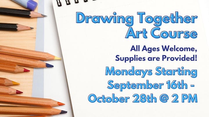 Ad for an "Drawing Together Art Course" with dates, colored pencils, and a notebook. All ages welcome, supplies provided.