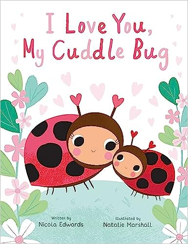 A book cover with the title "I Love You, My Cuddle Bug" featuring two cute cartoon ladybugs and decorative flowers.