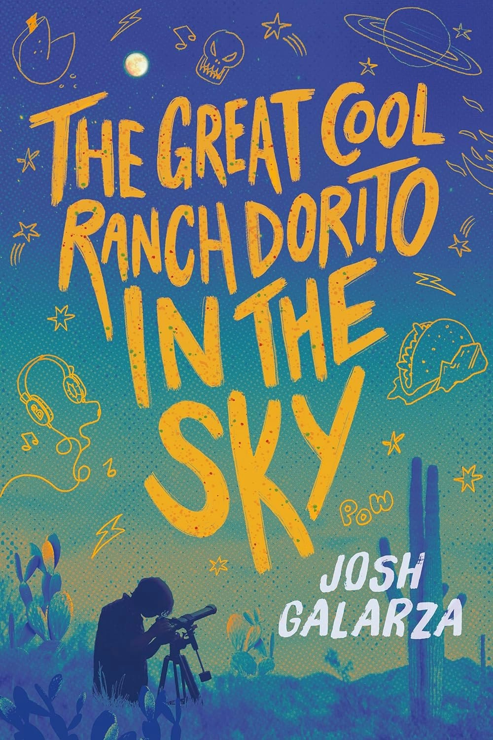 Illustrated book cover, "THE GREAT COOL RANCH DORITO IN THE SKY" by Josh Galarza, depicting doodles, stars, and a person with a telescope.
