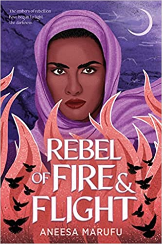 A book cover titled "Rebel of Fire & Flight" by Aneesa Marufu with an illustration of a woman in a purple hijab surrounded by flames and birds.