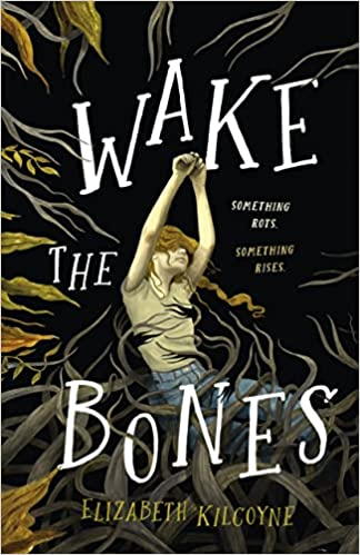 A book cover titled "Wake the Bones" by Elizabeth Kilcoyne, featuring a person reaching upwards surrounded by dark plants.