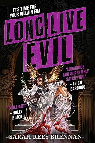 A book cover with the title "Long Live Evil" by Sarah Rees Brennan, featuring a dramatic illustration and praise from authors.