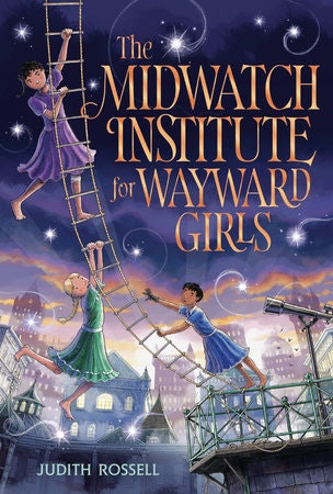 Girls climbing a ladder under the night sky; book cover titled "The Midwatch Institute for Wayward Girls" by Judith Rossell.